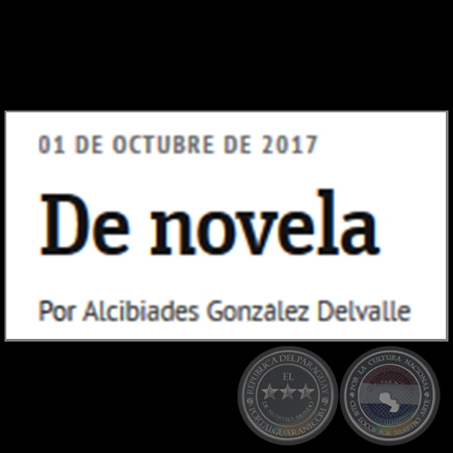 DE NOVELA - Por ALCIBIADES GONZÁLEZ DELVALLE - Domingo, 01 de Octubre de 2017 
